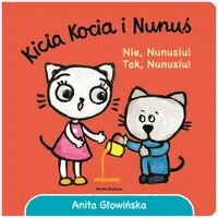 Kicia Kocia i Nunuś. Nie, Nunusiu! Tak, Nunusiu!, Anita Głowińska