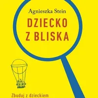 Dziecko z bliska, wydanie 2, Agnieszka Stein