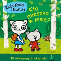 Kicia Kocia i Nunuś. Kto mieszka w lesie?, Anita Głowińska